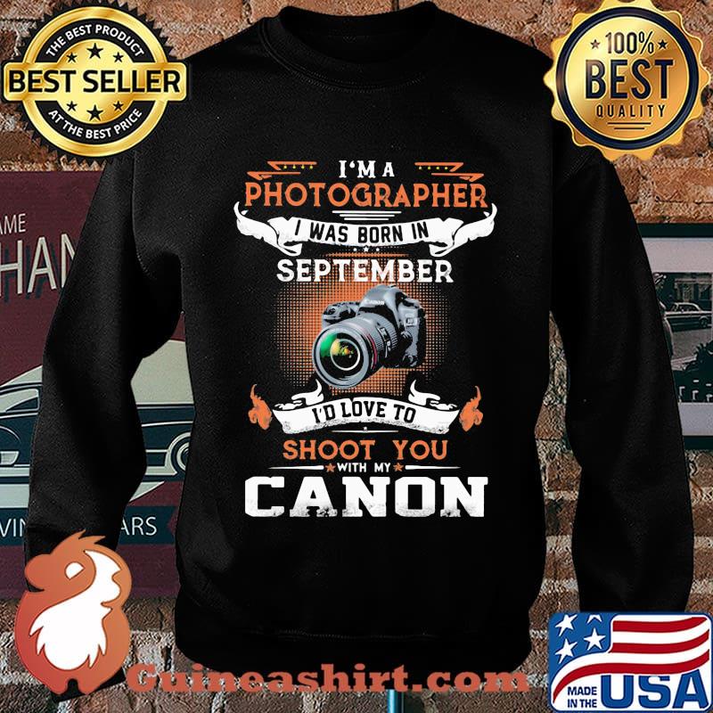 I'm a photographer i was born in september i'd love to shoot you with my canon s Sweater