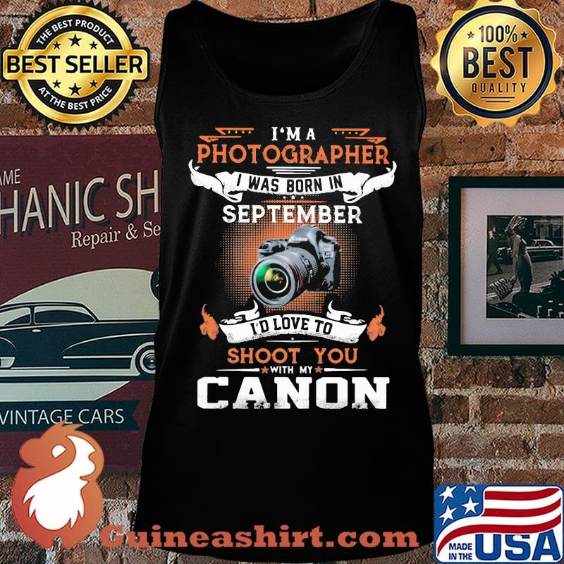 I'm a photographer i was born in september i'd love to shoot you with my canon s Tank top