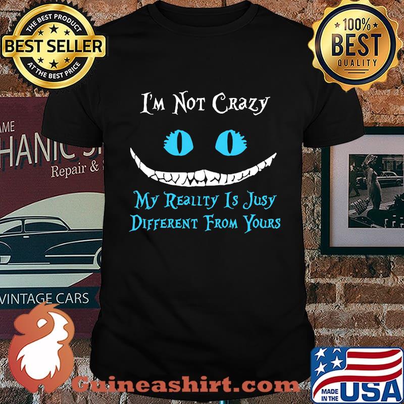 I'm not crazy my reality is julia different from yours shirt