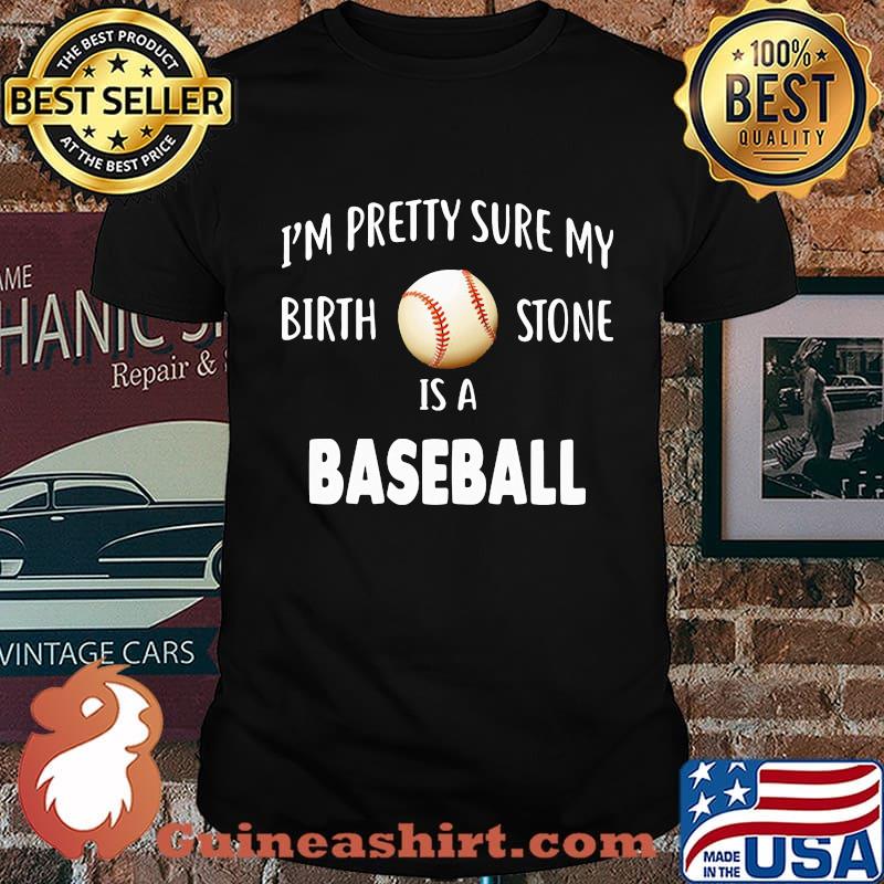 I'M PRETTY SURE MY BIRTH STONE IS A BASEBALL SHIRT