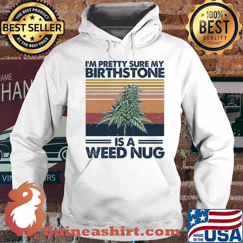 I'm pretty sure my birthstone is a weed nug vintage retro s Hoodie