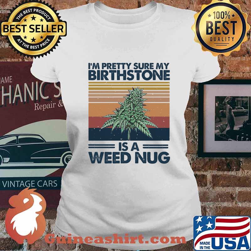 I'm pretty sure my birthstone is a weed nug vintage retro s Ladies tee