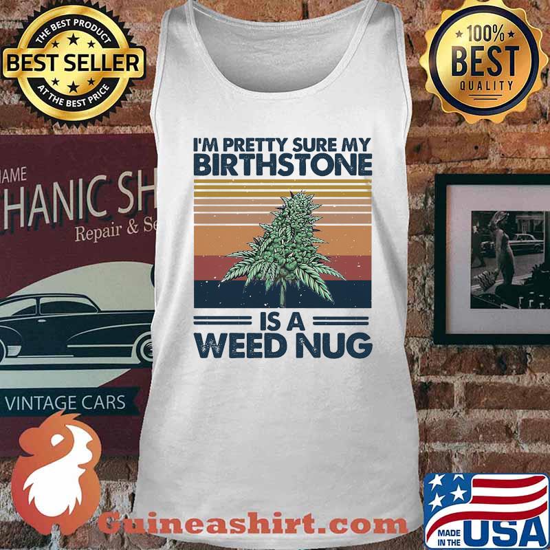I'm pretty sure my birthstone is a weed nug vintage retro s Tank top