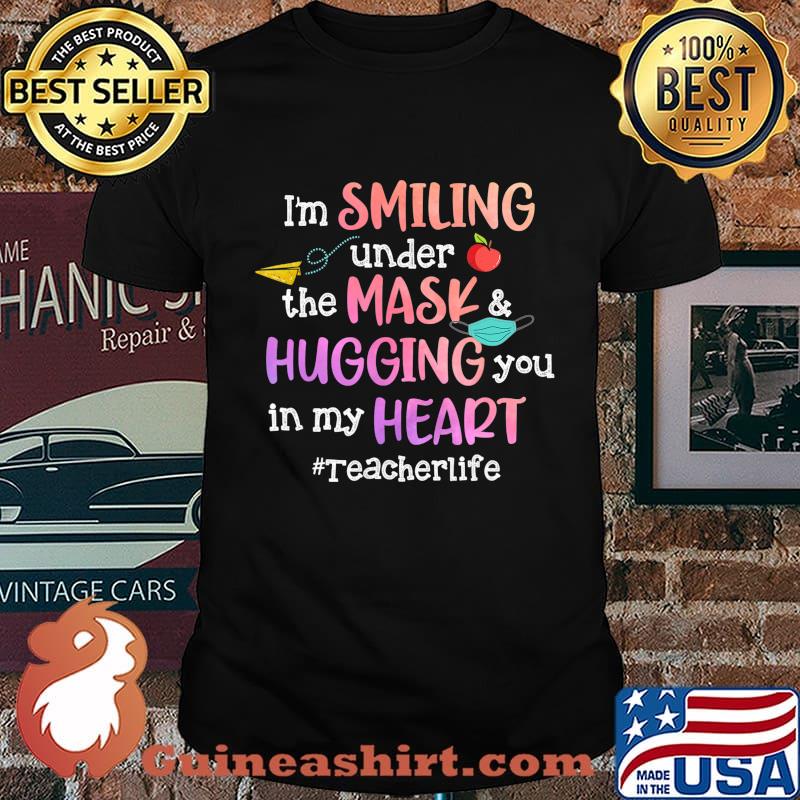 I'm Smiling Under The Mask and Hugging you in my heart T-Shirt