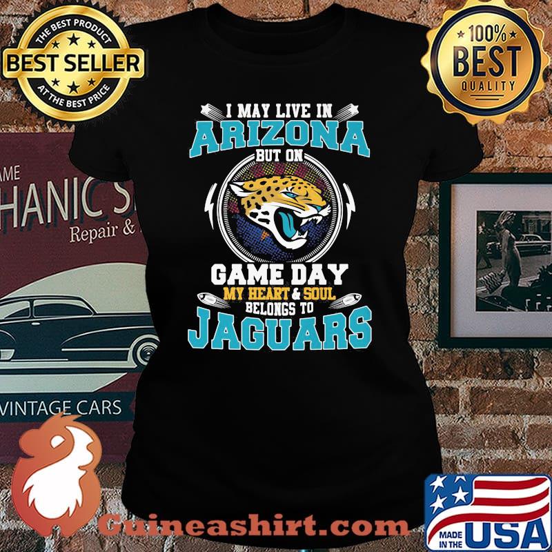 I may live in arizona but on game day my heart and soul belongs to jaguars s Laides tee