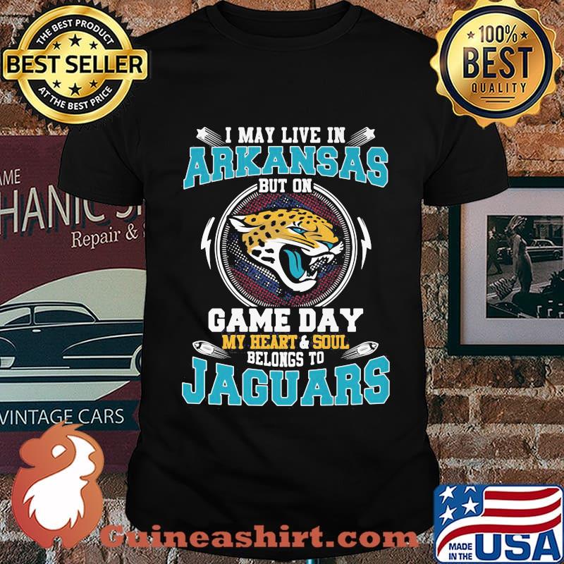 I may live in arkansas but on game day my heart and soul belongs to jaguars shirt