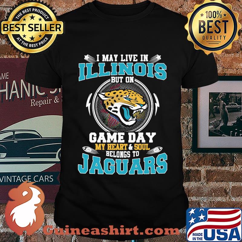 I may live in illinois but on game day my heart and soul belongs to jaguars shirt