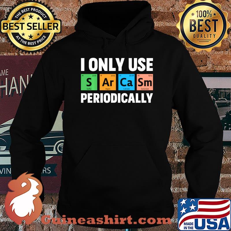 I Only Use Sarcasm Periodically Funny Science Chemical Shirt Hoodie