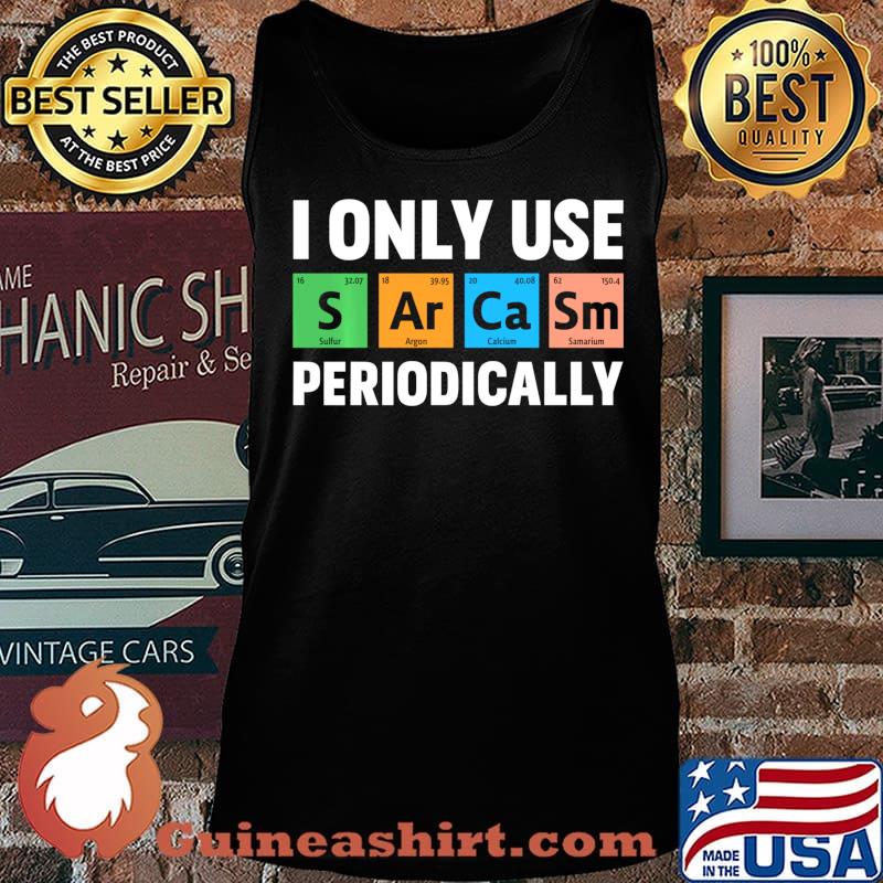 I Only Use Sarcasm Periodically Funny Science Chemical Shirt Tank top