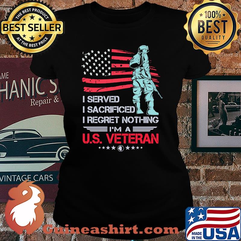 I Served I Sacrificed I Regret Nothing I'm A US Veteran American Flag Independence Day Shirt Laides tee