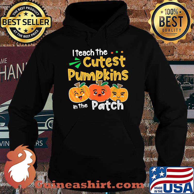 I Teach the Cutest Pumpkins in The Patch Teacher Halloween T-Shirt Hoodie