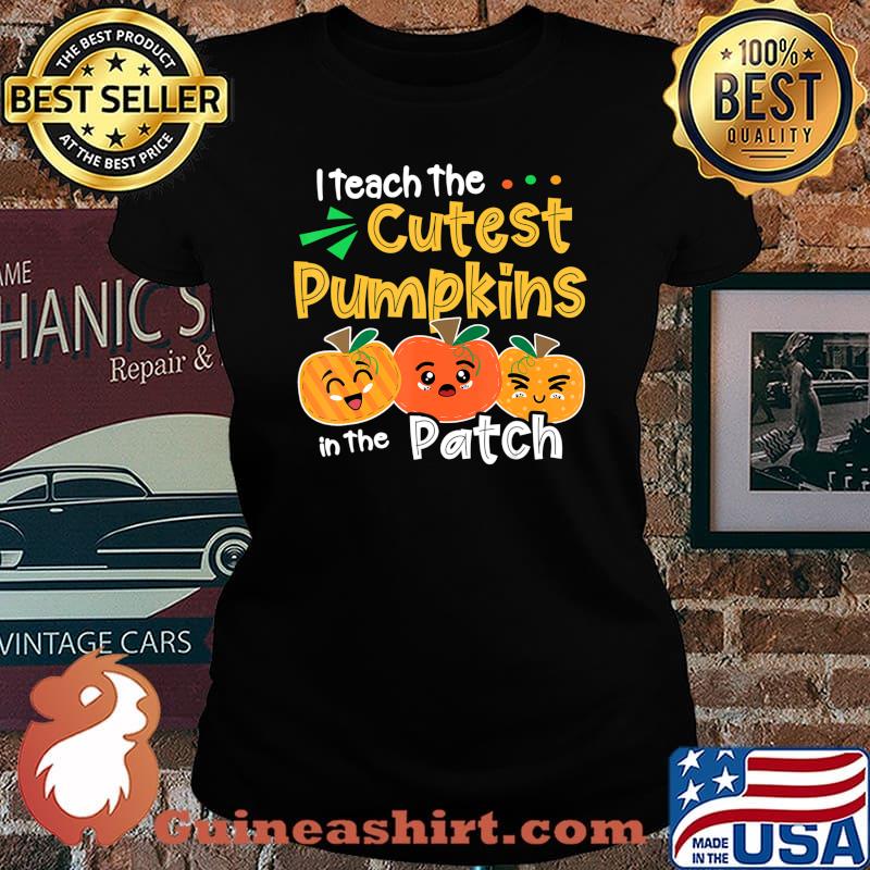I Teach the Cutest Pumpkins in The Patch Teacher Halloween T-Shirt Laides tee
