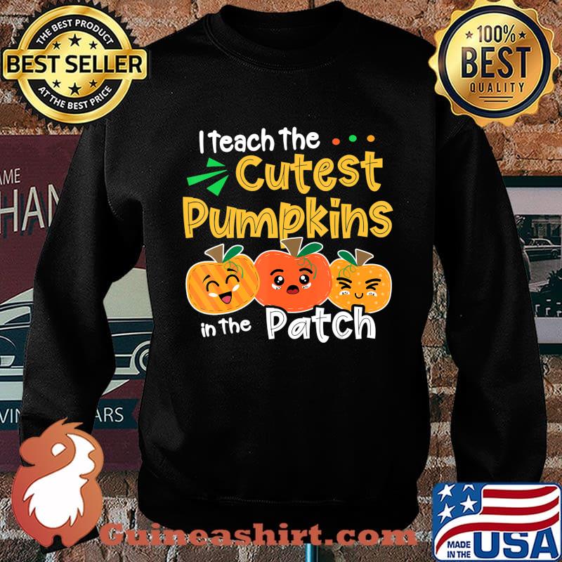 I Teach the Cutest Pumpkins in The Patch Teacher Halloween T-Shirt Sweater