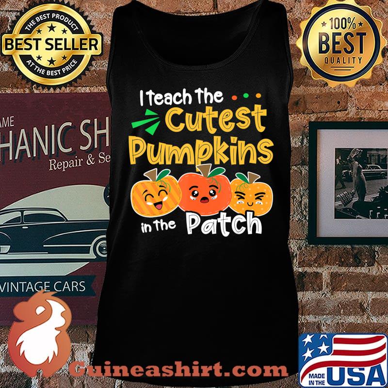 I Teach the Cutest Pumpkins in The Patch Teacher Halloween T-Shirt Tank top