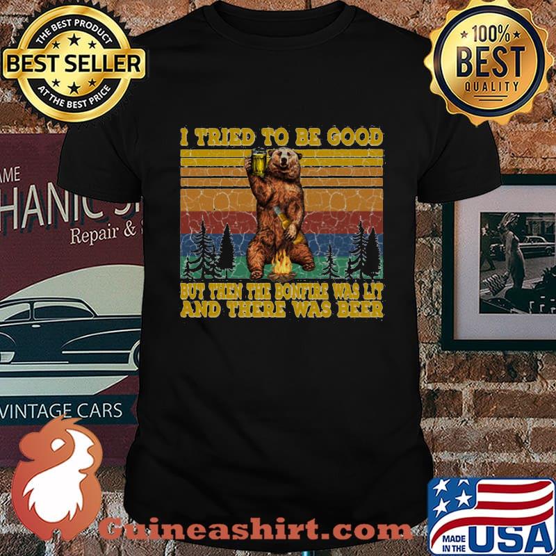 I TRIED TO BE GOOD BUT THEN THE BONFIRE WAS LIT AND THERE WAS BEER BEAR VINTAGE RETRO SHIRT