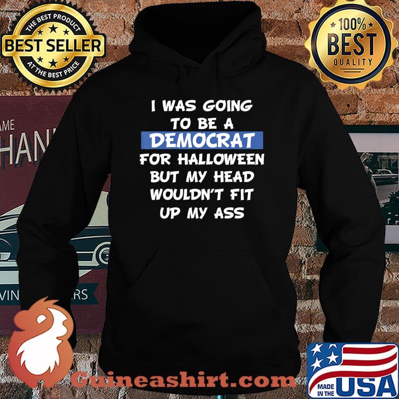 I Was Going To Be A Democrat For Halloween Political Gift T-Shirt Hoodie