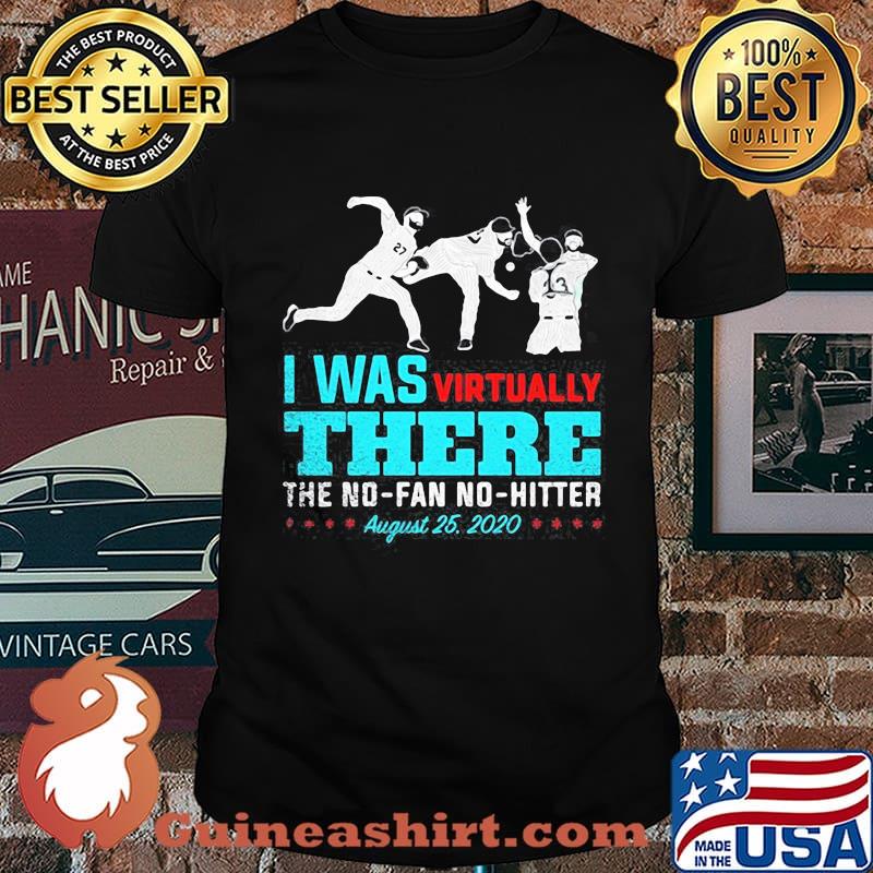 I was virtually there the no fan no hitter baseball august 25 2020 shirt