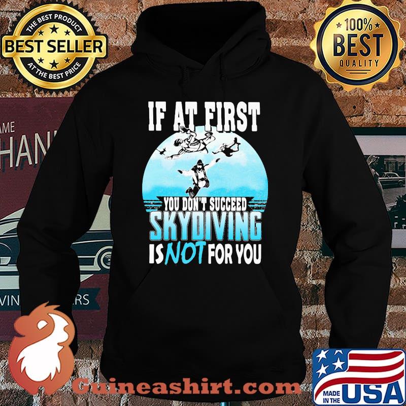 If at first you don't succeed skydiving is not for you s Hoodie