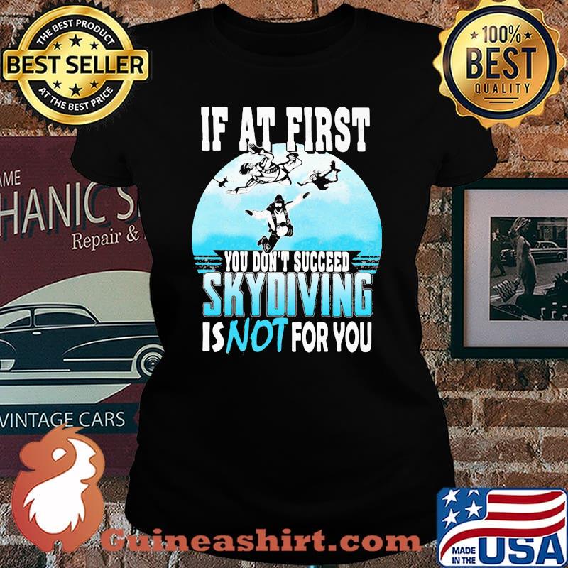 If at first you don't succeed skydiving is not for you s Laides tee