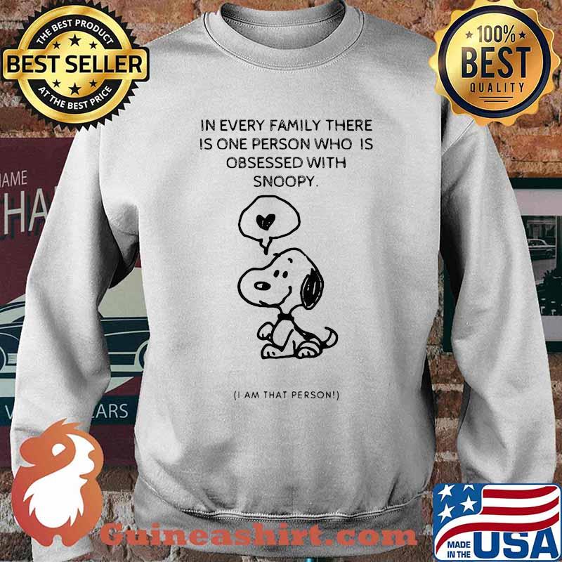 In every family there is one person who is obsessed with snoopy i am that person s Sweater