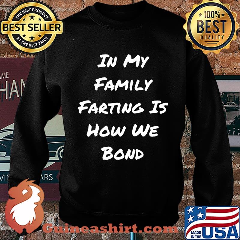 In My Family Farting Is How We Bond - Funny Quote T-Shirt Sweater
