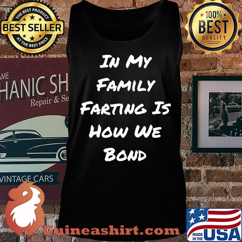 In My Family Farting Is How We Bond - Funny Quote T-Shirt Tank top