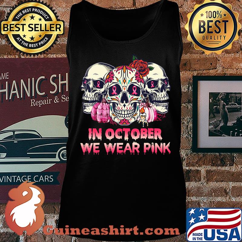 In October We Wear Breast Cancer Awareness Pink Skull Gifts T-Shirt Tank top