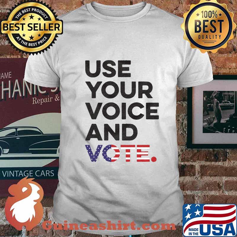 Independence day use your voice and vote shirt
