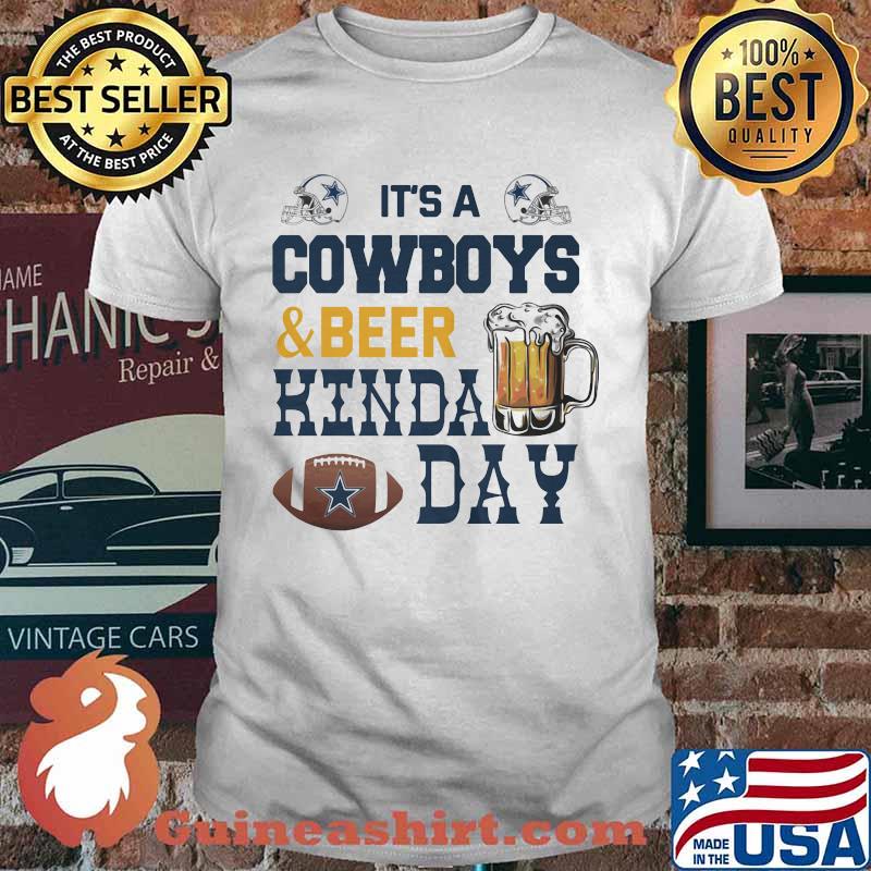 It's a dallas cowboys and beer kinda day shirt
