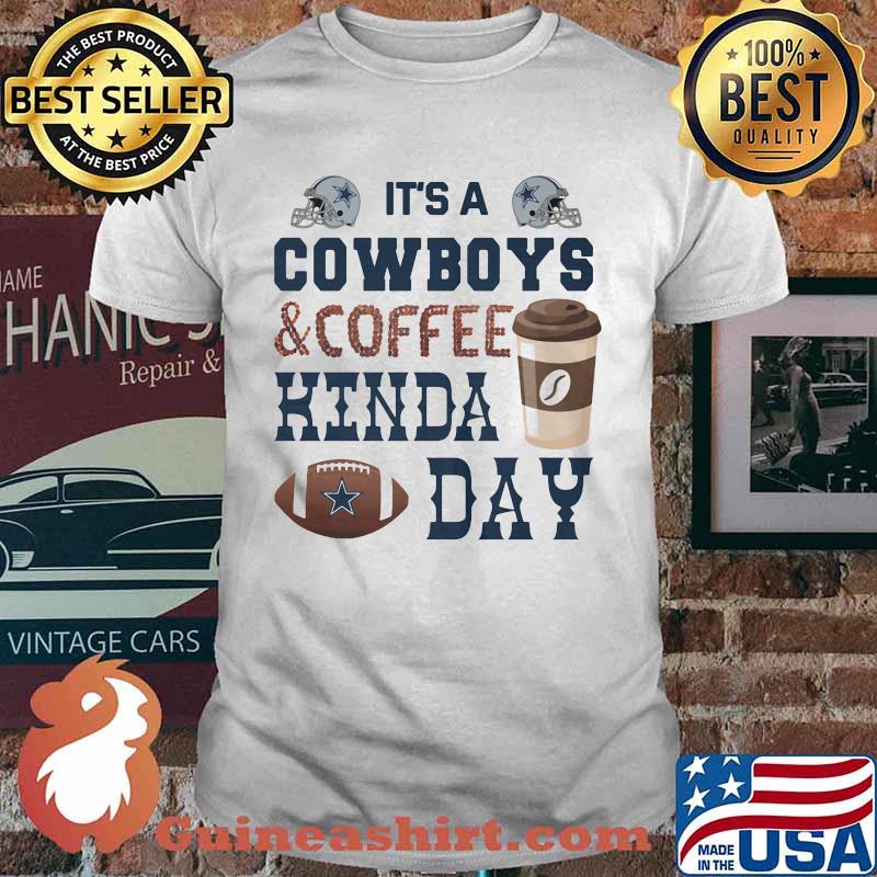 It's a dallas cowboys and coffee logo kinda day shirt