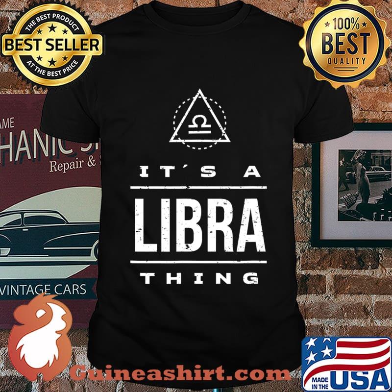 It's a Libra Thing Libra Birthday Gift, Libra Zodiac Sign T-Shirt