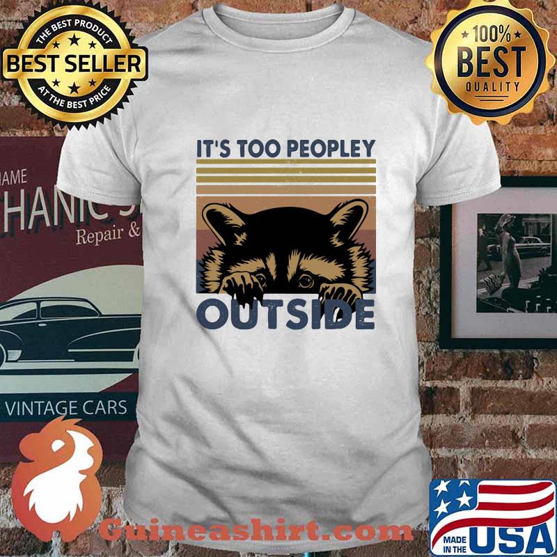 IT'S TOO PEOPLEY OUTSIDE RACCOON VINTAGE RETRO SHIRT