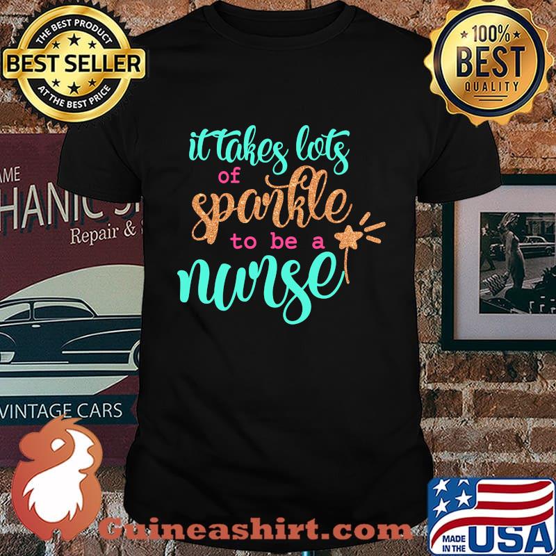It Takes Lots Of Sparkle To Be A Nurse Shirt