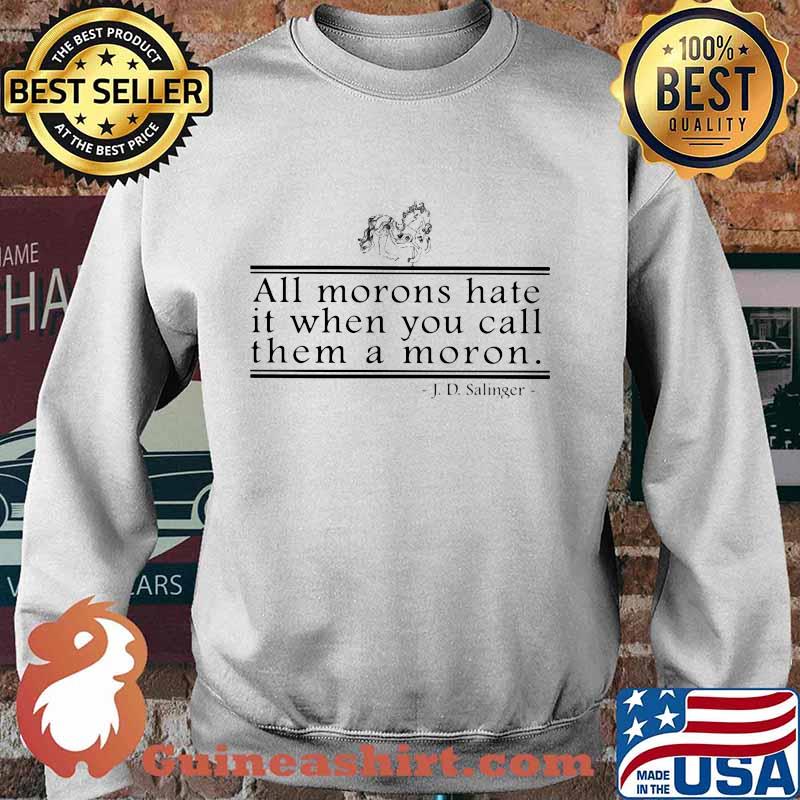 J.d.salinger all morons hate it when you call them a moron s Sweater