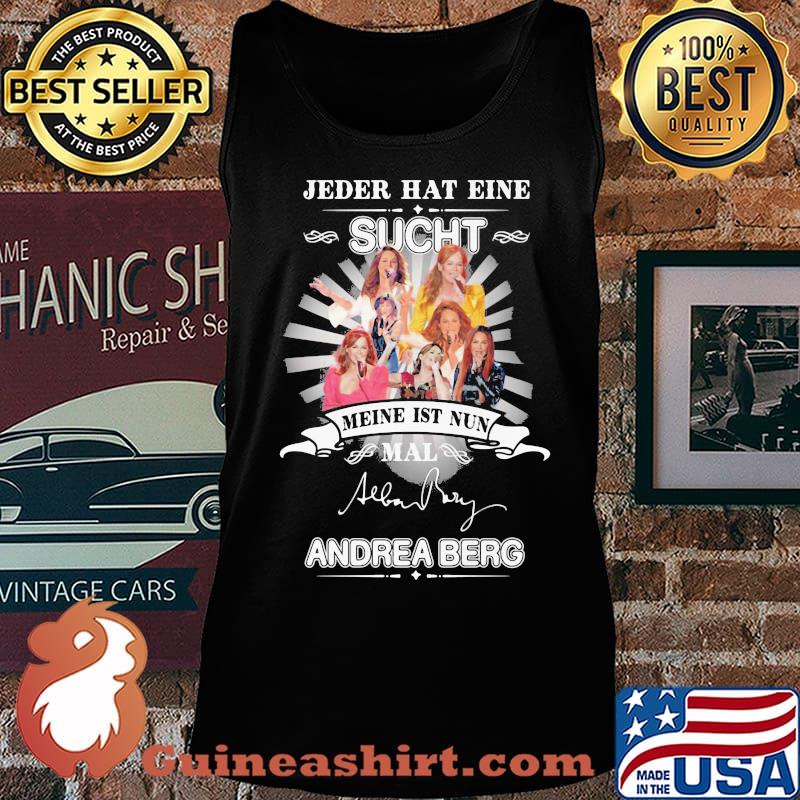 Jeder hat eine sucht meine ist nun mail andrea berg signature s Tank top