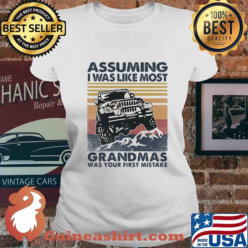 Jeep assuming i'm just I Was like most grandmas was your first mistake vintage retro s Ladies tee