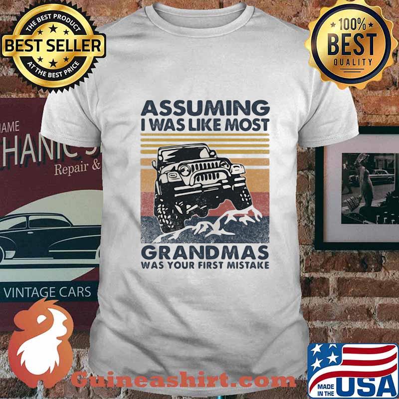 Jeep assuming i'm just I Was like most grandmas was your first mistake vintage retro shirt