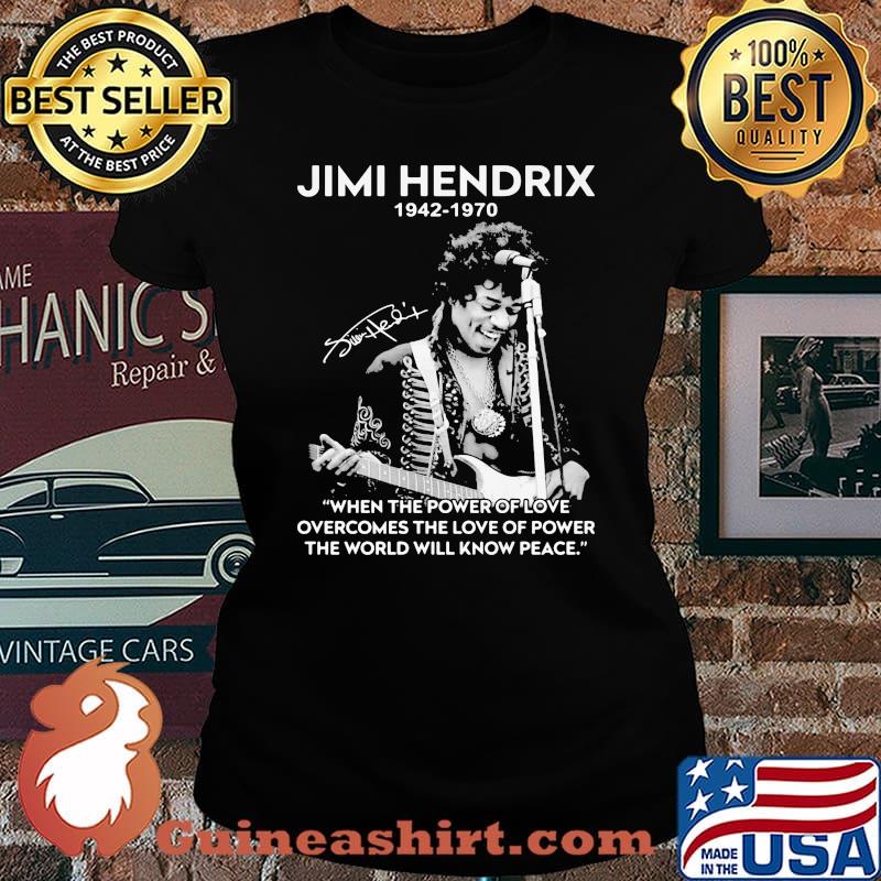 Jimi hendrix 1942 1970 when the power of love overcomes the love of power the world will know peace signature s Laides tee