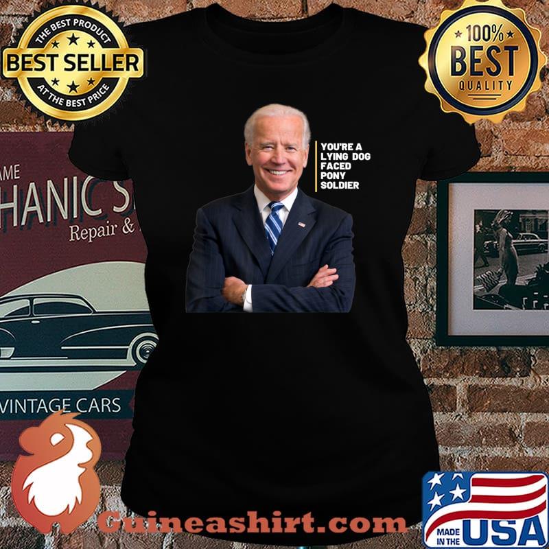 Joe Biden you're a lying dog faced pony soldier T-Shirt Laides tee
