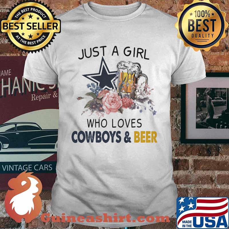 Just a girl who loves dallas cowboys and beer flowers shirt
