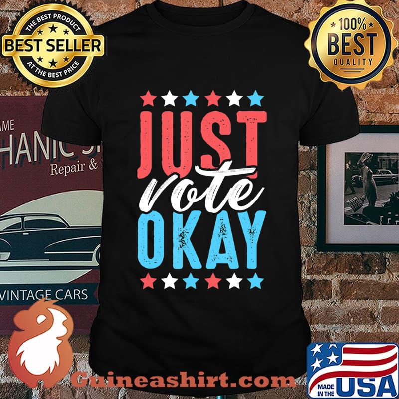 Just Vote Okay Election Time Support Voter Rights T-Shirt