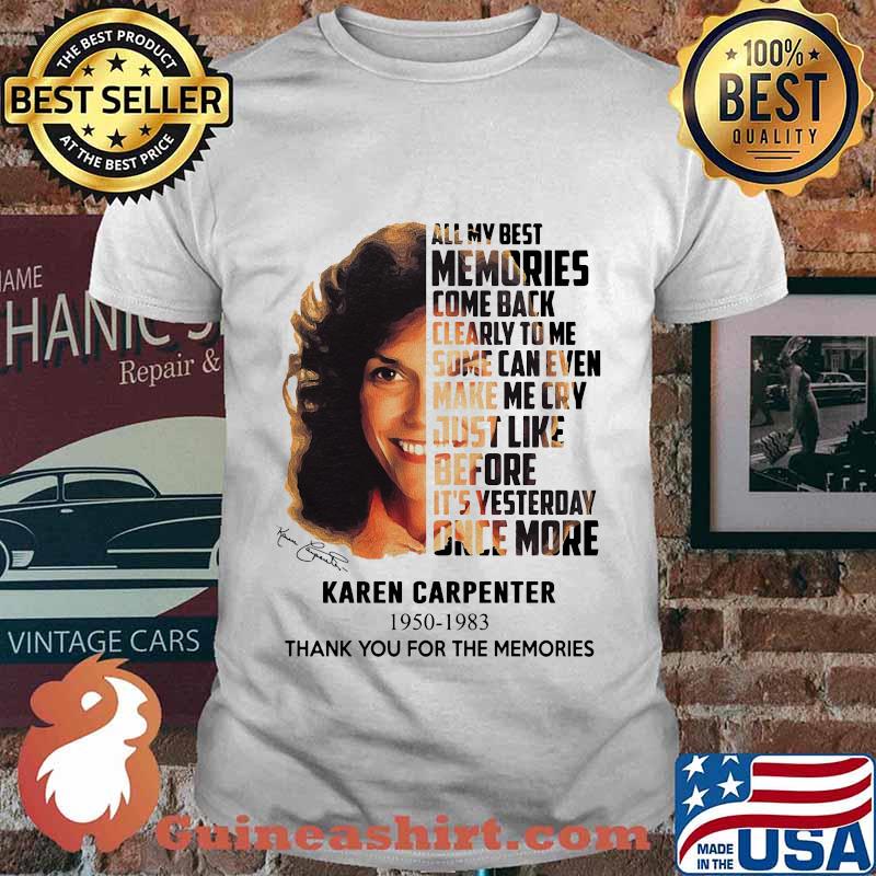 Karen carpenter all my best memories come back clearly to me some can even make me cry 1950 1983 thank for the memories signature shirt