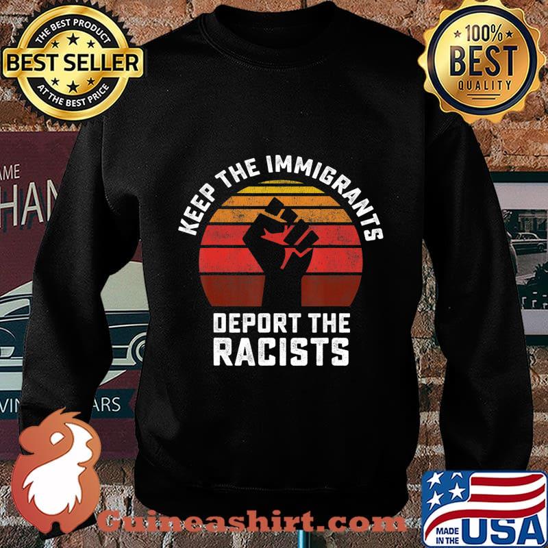 Keep the Immigrants Deport the Racists Anti Racism T-Shirt Sweater