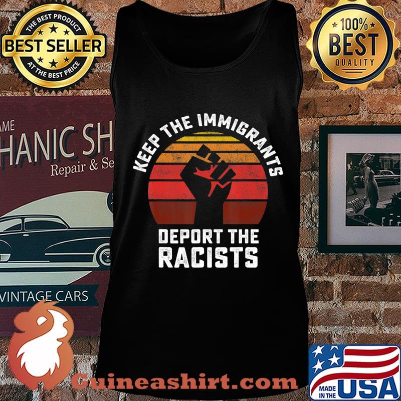 Keep the Immigrants Deport the Racists Anti Racism T-Shirt Tank top