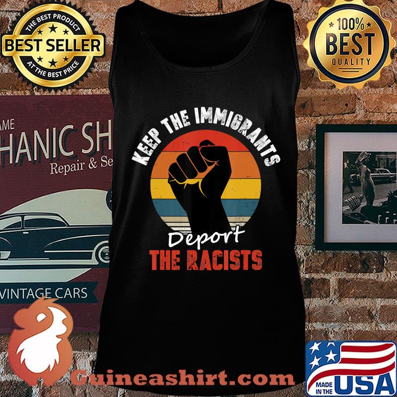 Keep the Immigrants Deport the Racists Anti Racism T-Shirt Tank top