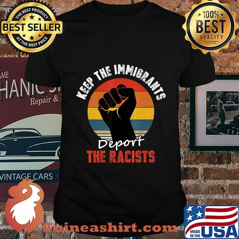 Keep the Immigrants Deport the Racists Anti Racism T-Shirt