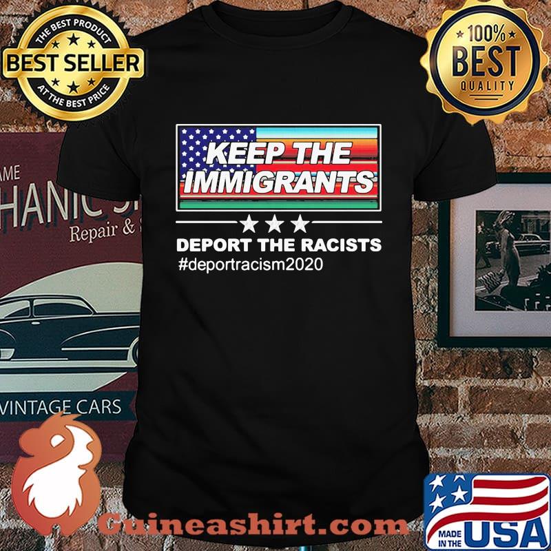 Keep The Immigrants Deport The Racists Deportracism 2020 OG Flag Chingon Shirt