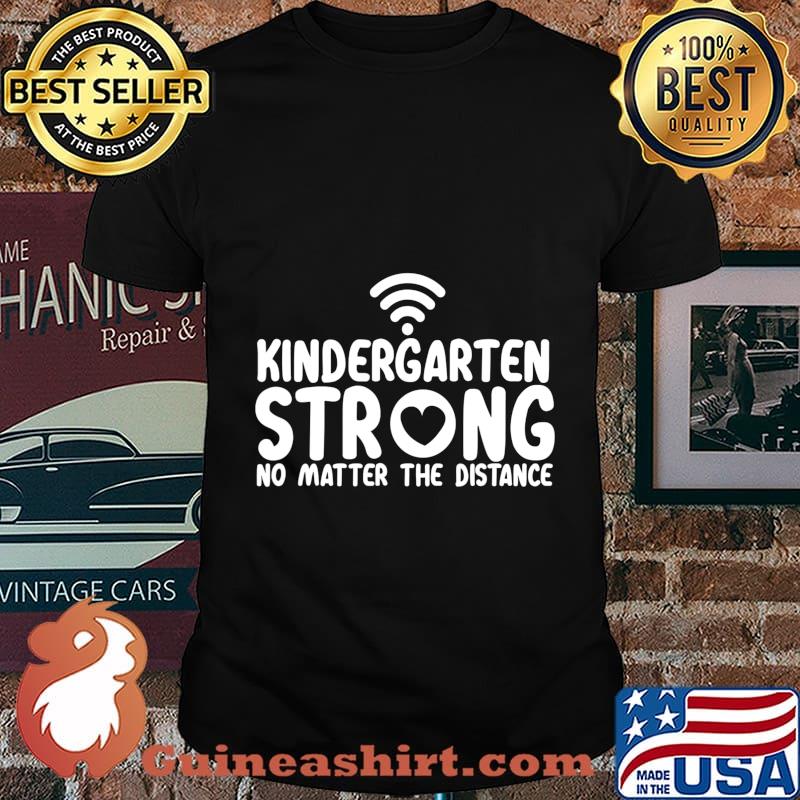 Kindergarten Strong No Matter Wifi The Distance T-Shirt