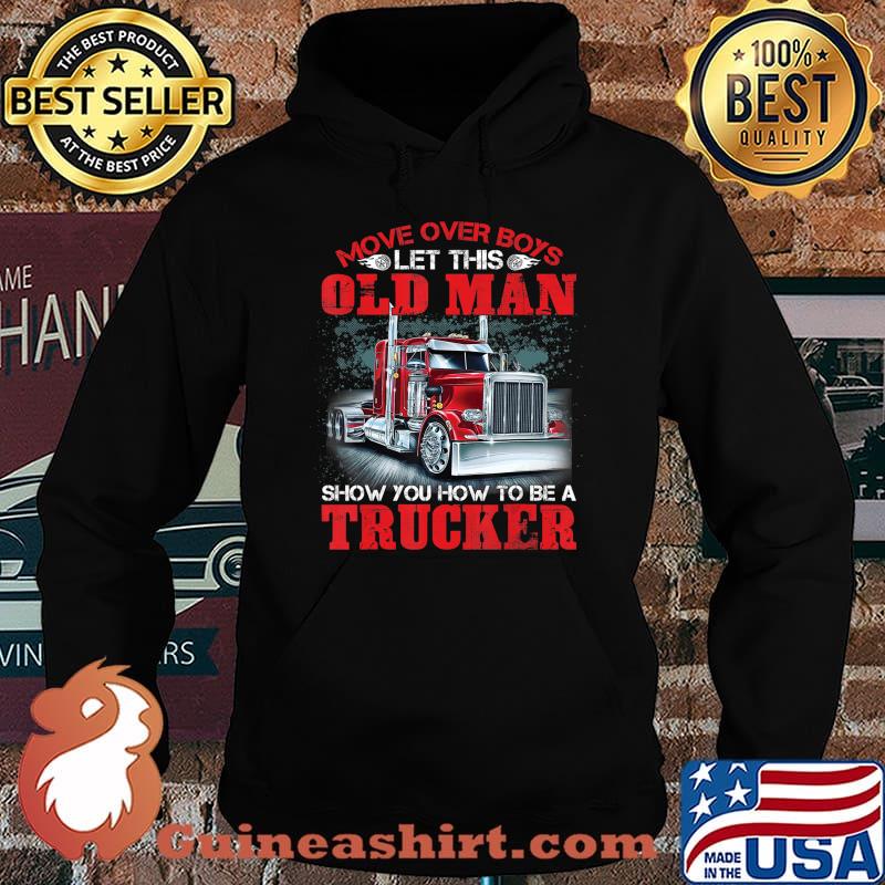 Let This Old Man Show You How To Be A Trucker Funny T-Shirt Hoodie