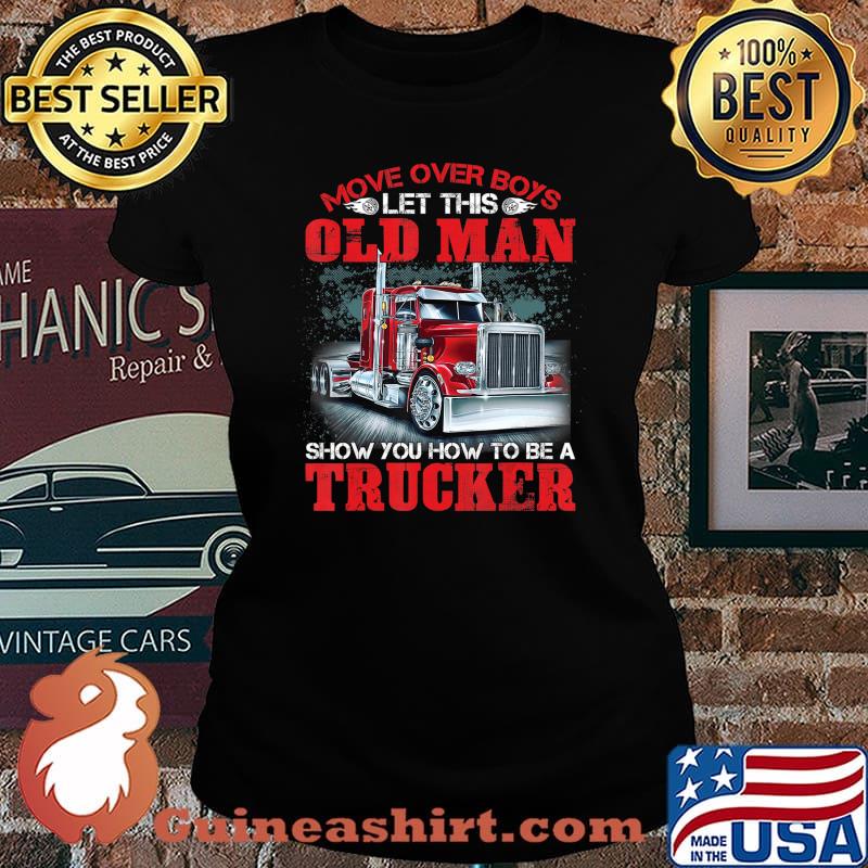 Let This Old Man Show You How To Be A Trucker Funny T-Shirt Laides tee